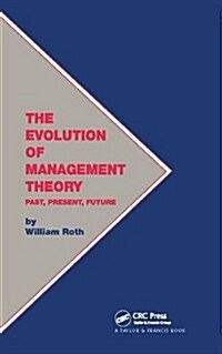 The Evolution of Management Theory : Past, Present, Future (Hardcover)