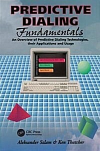 Predictive Dialing Fundamentals : An Overview of Predictive Dialing Technologies, Their Applications, and Usage Today (Hardcover)