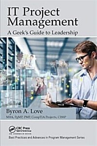 IT Project Management: A Geeks Guide to Leadership (Hardcover)