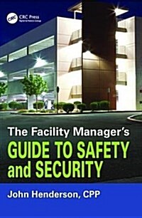 The Facility Managers Guide to Safety and Security (Hardcover)