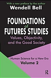 Foundations of Futures Studies : Volume 2: Values, Objectivity, and the Good Society (Hardcover)