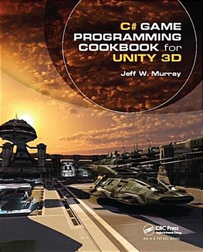 C# Game Programming Cookbook for Unity 3D (Hardcover)