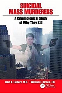 Suicidal Mass Murderers : A Criminological Study of Why They Kill (Hardcover)