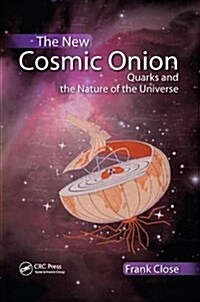 The New Cosmic Onion : Quarks and the Nature of the Universe (Hardcover)