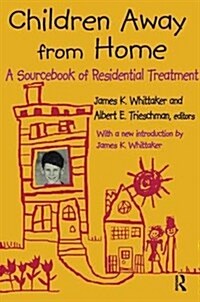 Children Away from Home : A Sourcebook of Residential Treatment (Hardcover)