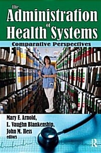 The Administration of Health Systems : Comparative Perspectives (Hardcover)