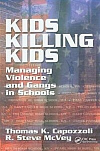 Kids Killing Kids : Managing Violence and Gangs in Schools (Hardcover)