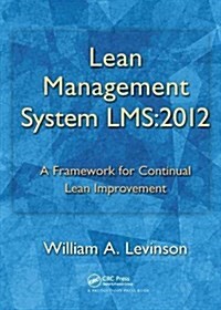 Lean Management System LMS:2012 : A Framework for Continual Lean Improvement (Hardcover)