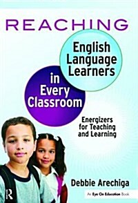 Reaching English Language Learners in Every Classroom : Energizers for Teaching and Learning (Hardcover)