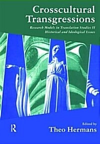 Crosscultural Transgressions : Research Models in Translation: v. 2: Historical and Ideological Issues (Hardcover, 2 ed)