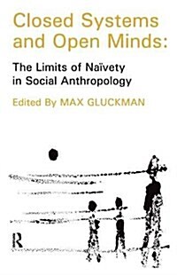 Closed Systems and Open Minds : The Limits of Naivety in Social Anthropology (Hardcover)