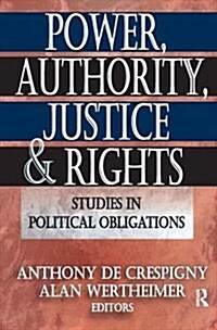 Power, Authority, Justice, and Rights : Studies in Political Obligations (Hardcover)