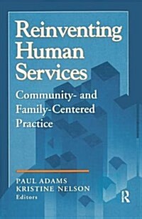 Reinventing Human Services : Community- and Family-Centered Practice (Hardcover)