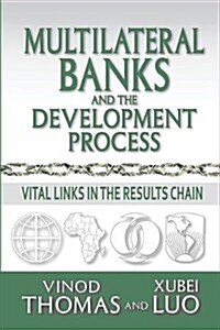 Multilateral Banks and the Development Process : Vital Links in the Results Chain (Paperback)