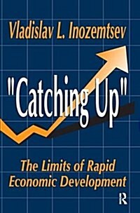 Catching Up : The Limits of Rapid Economic Development (Hardcover)