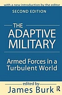 The Adaptive Military : Armed Forces in a Turbulent World (Hardcover, 2 ed)