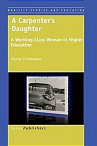 A Carpenters Daughter: A Working-Class Woman in Higher Education (Paperback)