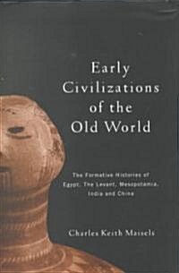 Early Civilizations of the Old World : The Formative Histories of Egypt, The Levant, Mesopotamia, India and China (Hardcover)