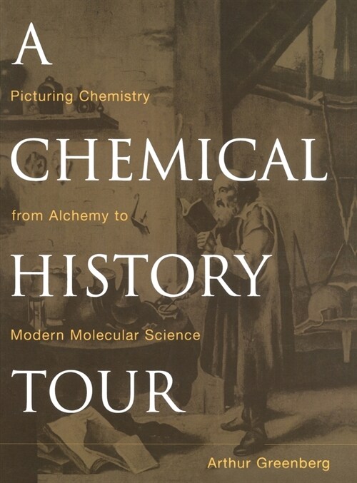 A Chemical History Tour: Picturing Chemistry from Alchemy to Modern Molecular Science (Hardcover)