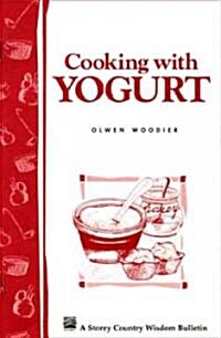 Cooking with Yogurt: Storeys Country Wisdom Bulletin A-86 (Paperback)