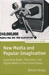 New Media and Popular Imagination : Launching Radio, Television, and Digital Media in the United States (Paperback)