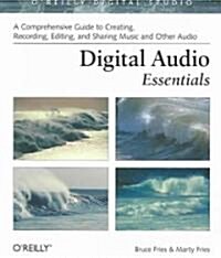 Digital Audio Essentials: A Comprehensive Guide to Creating, Recording, Editing, and Sharing Music and Other Audio (Paperback)