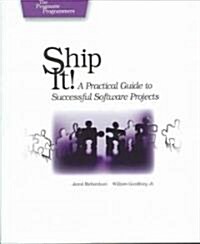 Ship It!: A Practical Guide to Successful Software Projects (Paperback)