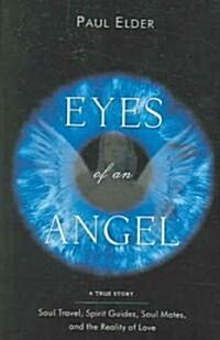 Eyes of an Angel: Soul Travel, Spirit Guides, Soul Mates, and the Reality of Love (Paperback)