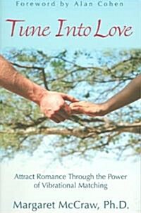 Tune Into Love: Attract Romance Through the Power of Vibrational Matching (Paperback)