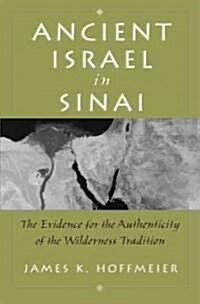 Ancient Israel in Sinai: The Evidence for the Authenticity of the Wilderness Tradition (Hardcover)