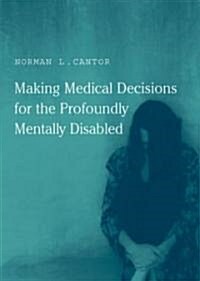 Making Medical Decisions for the Profoundly Mentally Disabled (Hardcover)
