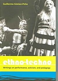 Ethno-Techno : Writings on Performance, Activism and Pedagogy (Paperback)