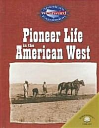 Pioneer Life in the American West (Library Binding)