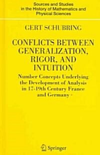 Conflicts Between Generalization, Rigor, and Intuition: Number Concepts Underlying the Development of Analysis in 17th-19th Century France and Germany (Hardcover, 2005)