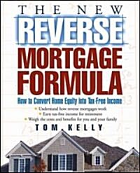 The New Reverse Mortgage Formula: How to Convert Home Equity Into Tax-Free Income (Paperback)