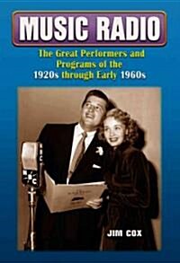 Music Radio: The Great Performers and Programs of the 1920s Through Early 1960s (Hardcover)