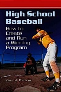High School Baseball: How to Create and Run a Winning Program (Paperback)