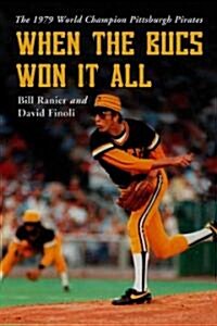 When the Bucs Won It All: The 1979 World Champion Pittsburgh Pirates (Paperback)