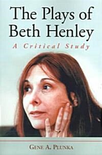 The Plays of Beth Henley: A Critical Study (Paperback)