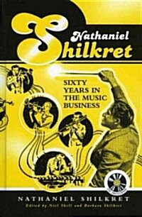 Nathaniel Shilkret: Sixty Years in the Music Business (Hardcover)