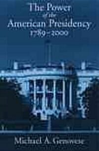 The Power of the American Presidency: 1789-2000 (Paperback)