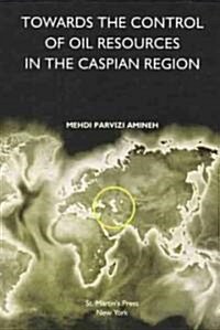 Towards the Control of Oil Resources in the Caspian Region (Hardcover)