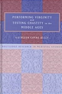 Performing Virginity and Testing Chastity in the Middle Ages (Hardcover)