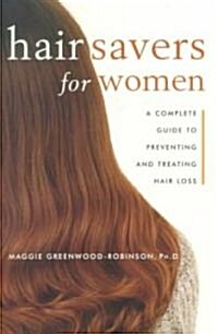 Hair Savers for Women: A Complete Guide to Preventing and Treating Hair Loss (Paperback)