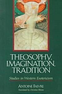 Theosophy, Imagination, Tradition: Studies in Western Esotericism (Paperback)