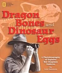 Dragon Bones and Dinosaur Eggs: A Photobiography of Explorer Roy Chapman Andrews (Hardcover)
