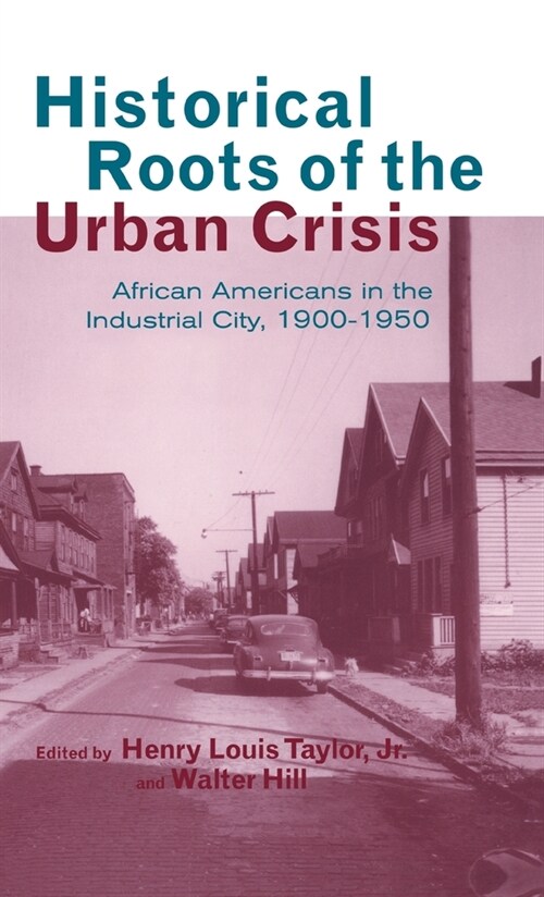 Historical Roots of the Urban Crisis: Blacks in the Industrial City, 1900-1950 (Hardcover)