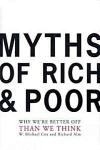 Myths of Rich and Poor: Why Were Better Off Than We Think (Paperback, Revised)