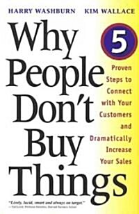 Why People Dont Buy Things: Five Five Proven Steps to Connect with Your Customers and Dramatically Improve Your Sales (Paperback)
