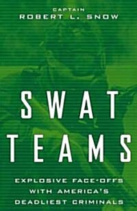 Swat Teams: Explosive Face-Offs with Americas Deadliest Criminals (Paperback, Revised)
